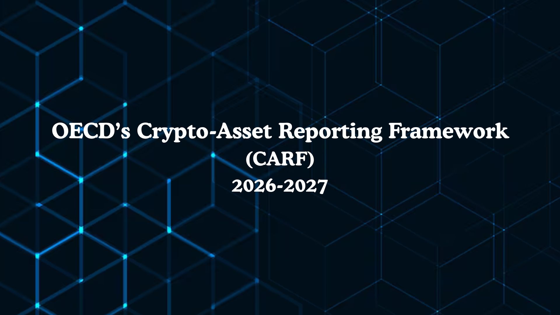 The OECD’s Crypto-Asset Reporting Framework (CARF): A New Global Standard for Digital Asset Transparency 
