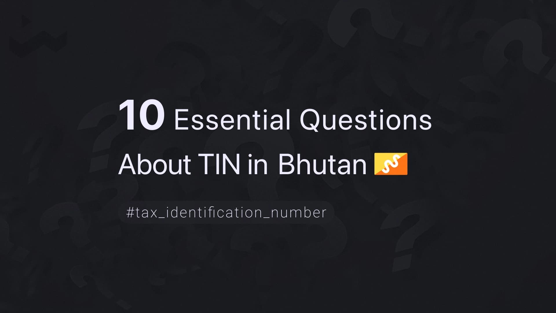 10 Essential Questions About TIN in Bhutan