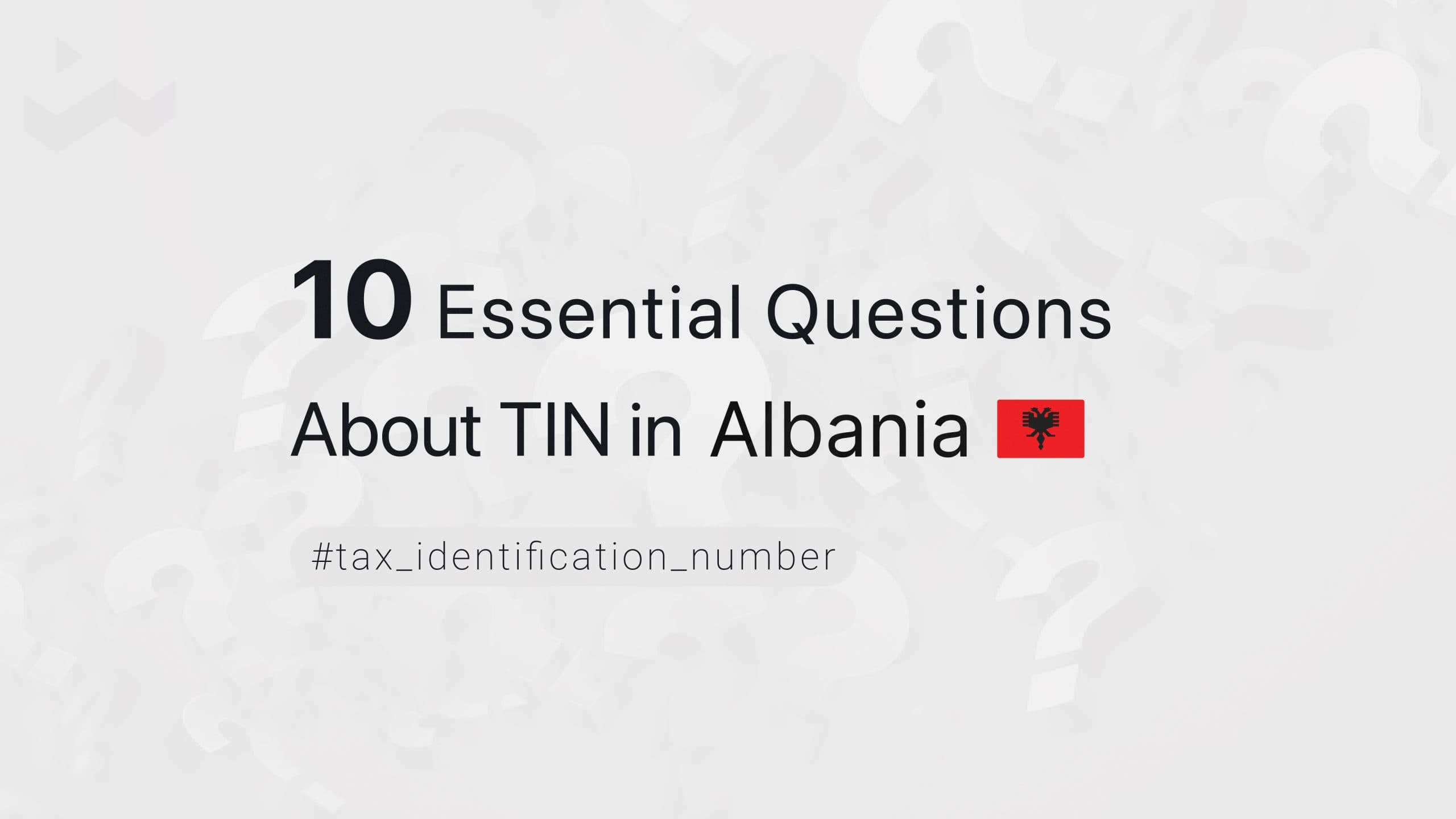 10 Essential Questions About TIN in Albania