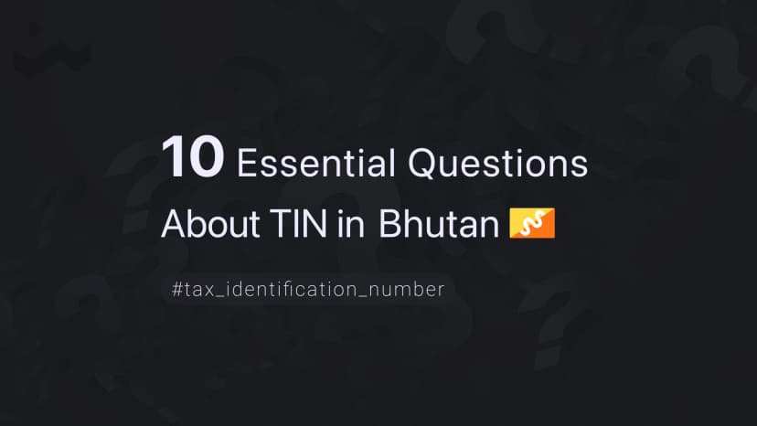 10 Essential Questions About TIN in Bhutan