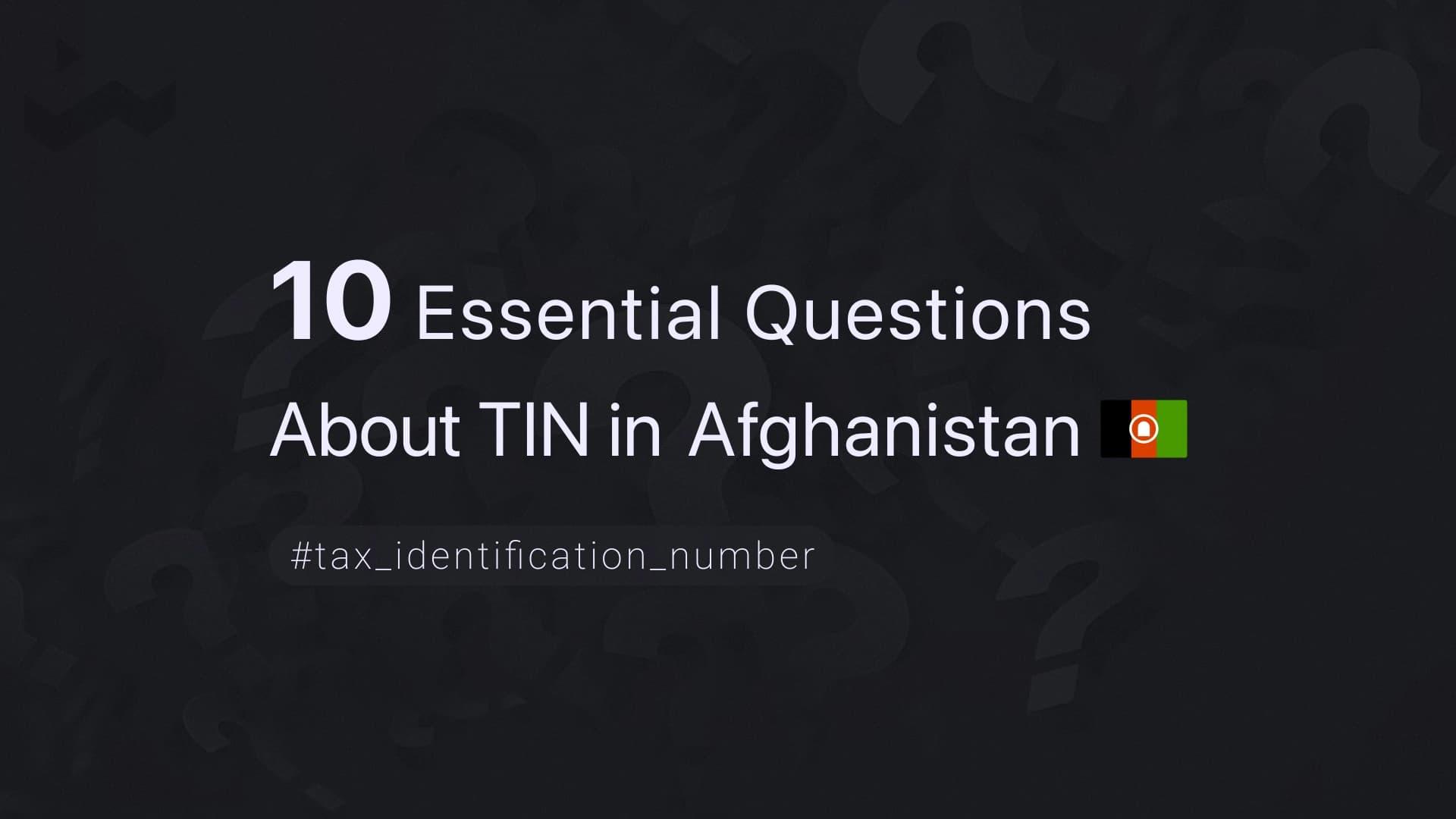 10 Essential Questions About TIN in Afghanistan