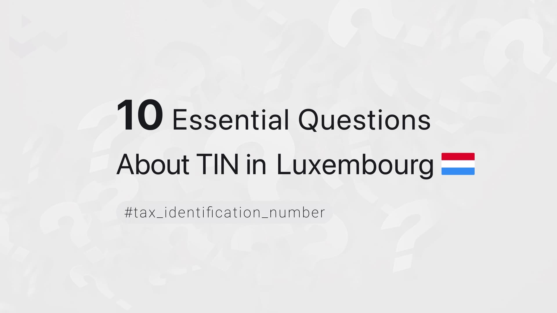 10 Essential Questions About TIN in Luxembourg
