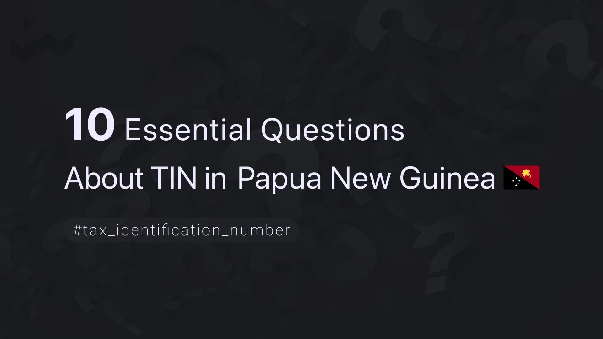 10 Essential Questions About TIN in Papua New Guinea